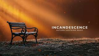 Download lagu INCANDESCENCE Autumn Soothing Music