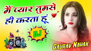 Main Pyar Tumse Hi Karta Hoon Tum Gawahi Do | Dj Remix Song | Hindi Gane | love Song | Dj Gaurav