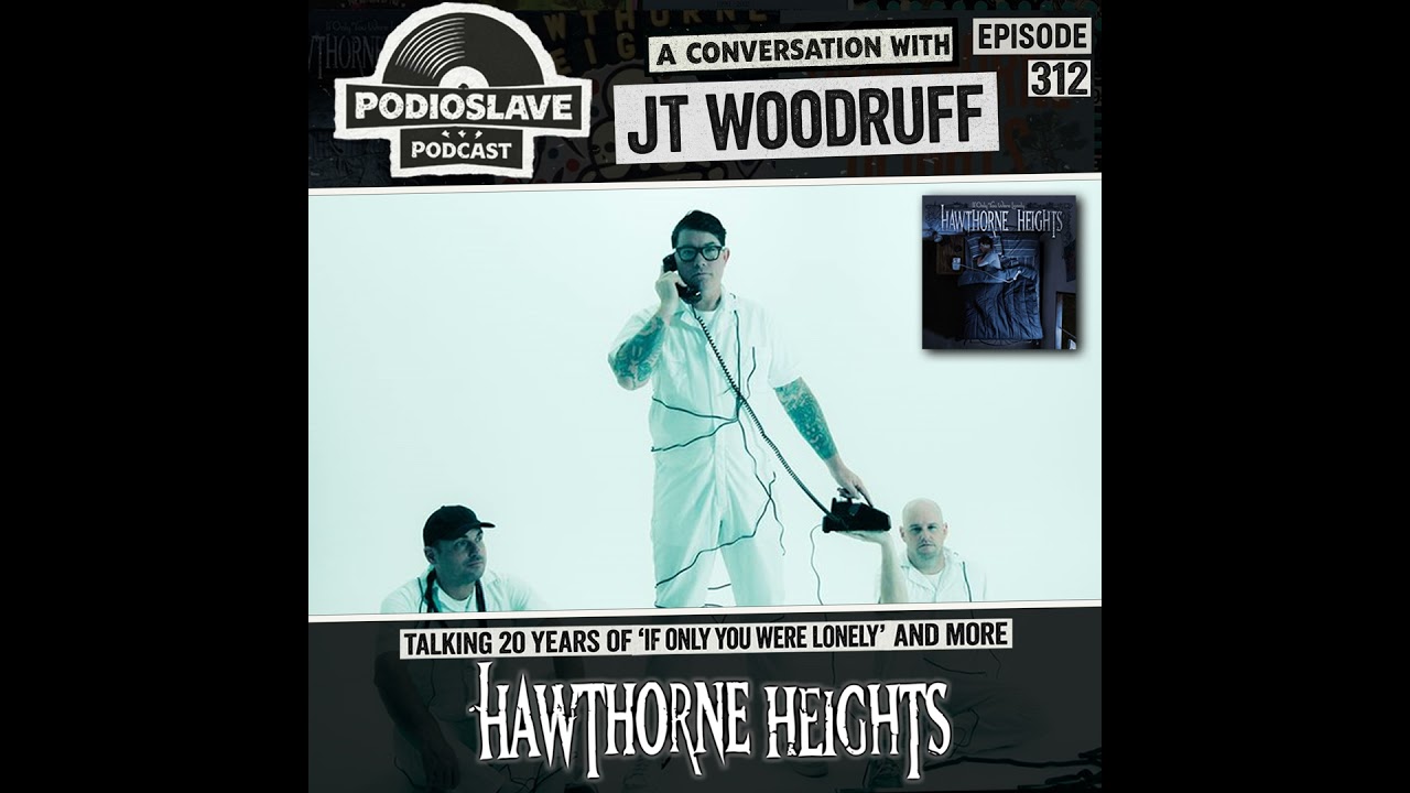 Ep 312: 20 Years of Hawthorne Heights - ‘If Only You Were Lonely’ ft. JT Woodruff