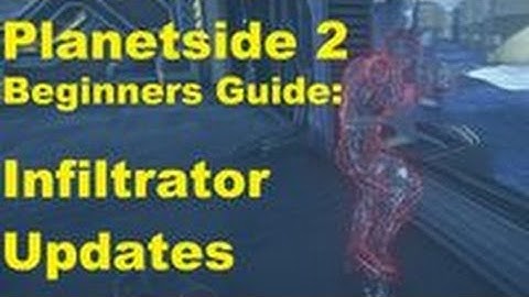 Beginners Guide to Planetside 2 - Infiltrator updates - Climbing the Curve ep.21