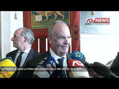 AUTONOMIA: AL BALBI LA FIRMA CON CALDEROLI SULLE PRE-INTESE | 18/11/2025