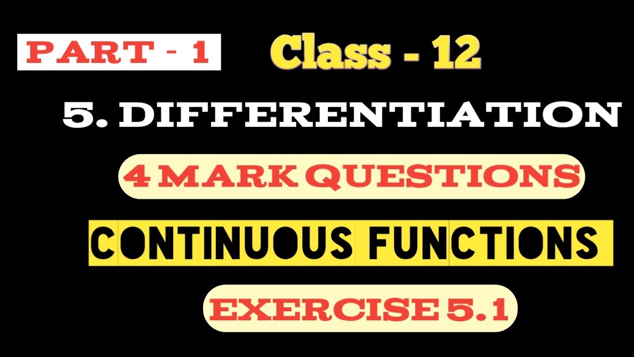 Class - 12 MATH :: 5. DIFFERENTIATION ::(1/2)Exercise 5.1 Continuity :: 4 mark Questions ::LOKESH.R