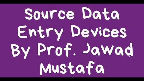 Source Data Entry Devices by Prof. Jawad Mustafa M.Phil (CS) HOD & HRM at SGCL.