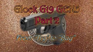Glock G19 GEN5 - Part 2, From Try to Buy!