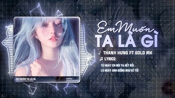 EM MUỐN TA LÀ GÌ - THANH HƯNG x GOLD MK REMIX | TỪ NGÀY EM NÓI TA HẾT RỒI