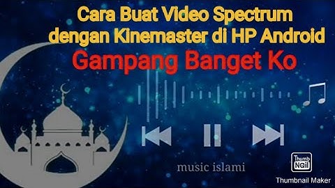 cara membuat video spectrum dengan kinemaster | di hp android
