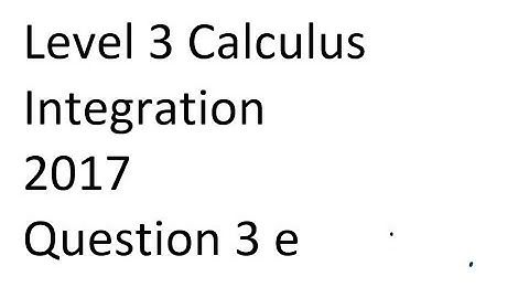 Level 3 Calc - 2017 Integration Q 3e