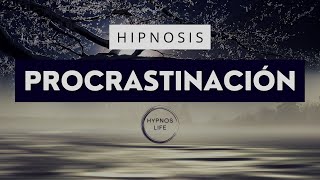 HIPNOSIS para dejar de PROCRASTINAR y POSTERGAR | Eliminar la PEREZA
