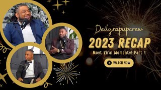 Dailyrapupcrew Breaks Down 2023’s Most Viral Moments! Part 1