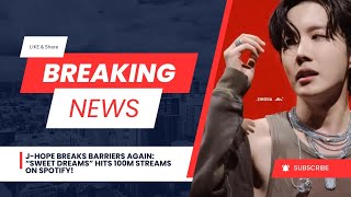 J-Hope Breaks Barriers Again: “Sweet Dreams” Hits 100M Streams on Spotify!