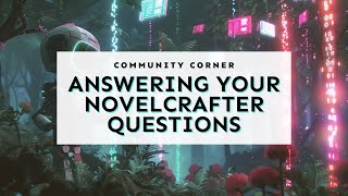 Community Corner: Answering Your Novelcrafter Questions