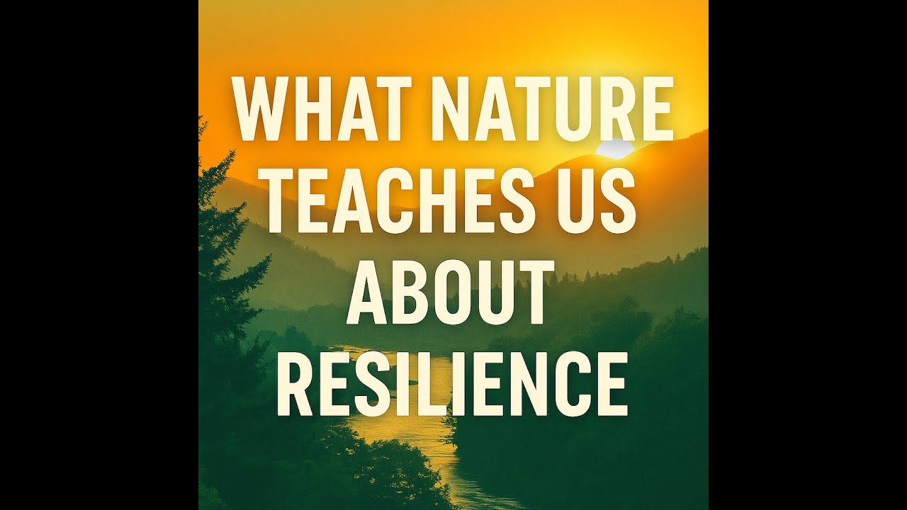 What Nature Teaches Us About Resilience | Lessons from Trees, Rivers ...
