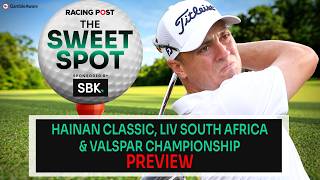Hainan Classic, Liv South Africa & Valspar C'ship Preview | Golf Tips | The Sweet Spot | Racing Post