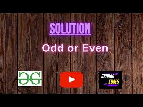 Odd or Even  || GFG Coding || 100% Test Cases Passed || gorakhcodes