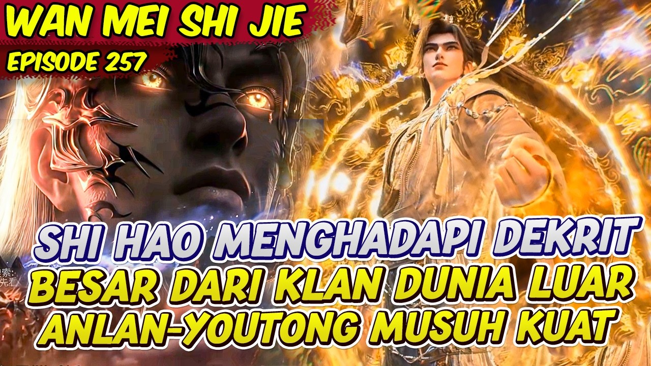 SHI HAO MENGHADAPI DEKRIT MAKHLUK ABADI KUAT DUNIA LUAR | PERFECT WORLD | EPS 257