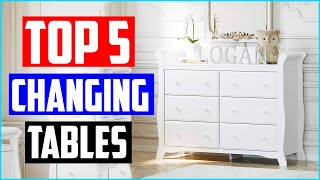 Best Changing Tables | Top 5 Changing Tables Review