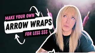 How To Make Custom Arrow Wraps For CHEAP