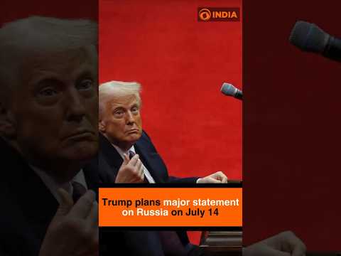 Trump plans major statement on Russia on July 14 Trump plans major statement on Russia on July 14