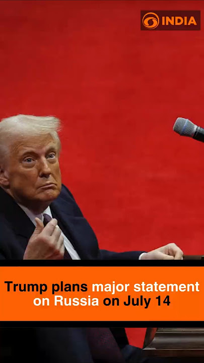 Trump plans major statement on Russia on July 14