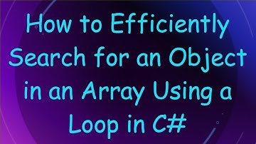 How to Efficiently Search for an Object in an Array Using a Loop in C#