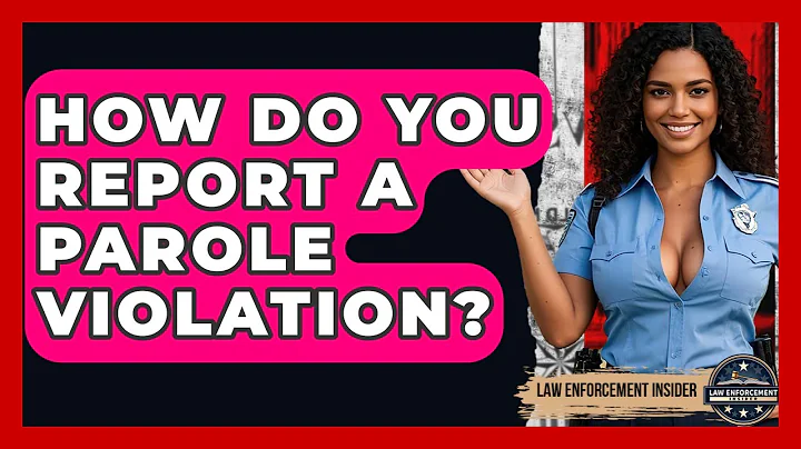 How Do You Report A Parole Violation? - Law Enforcement Insider