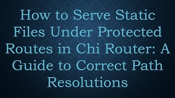 How to Serve Static Files Under Protected Routes in Chi Router: A Guide to Correct Path Resolutions