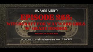Episode 258 - Witchcraft for Wayward Girls with Grady Hendrix @newworldwitchery