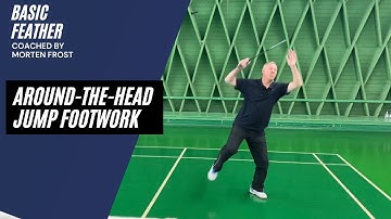 How to master the around the head jump footwork | Badminton Tutorial | Basic Feather & Morten Frost