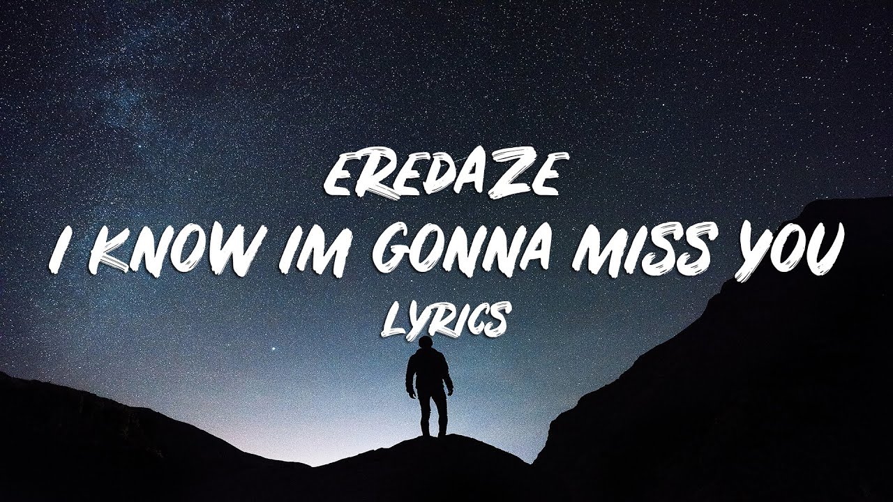 ⁣Eredaze - I Know I'm Gonna Miss You (Lyrics)