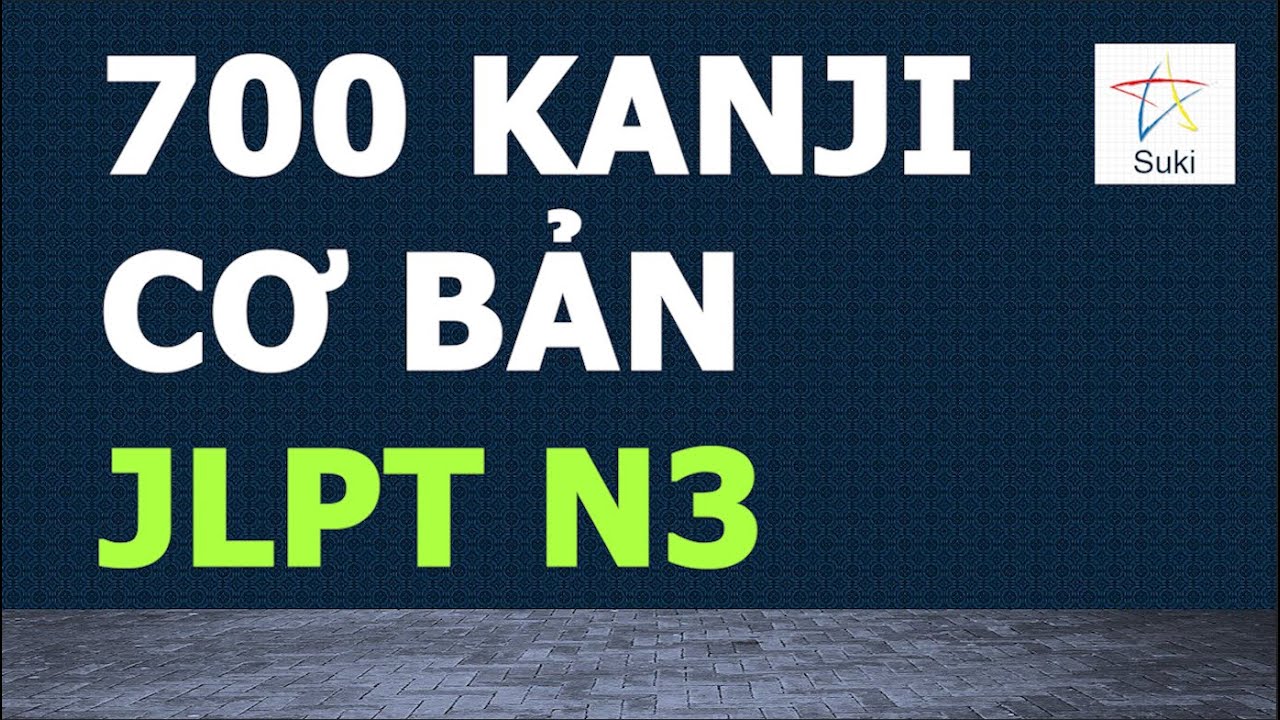 700 KANJI CƠ BẢN JLPT N3
