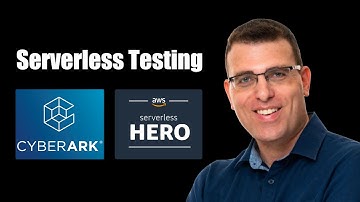 How CyberArk test serverless architectures at scale