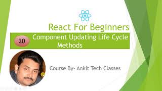 Part 20- React For Beginners | Component Updating Life Cycle Methods (Hindi)