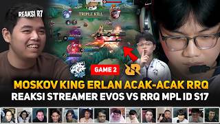 MOSKOV KING ERLAN JAGO BANGET🔥 RRQ DIBUAT TAK BERDAYA! REAKSI STREAMER EVOS VS RRQ GAME 2 MPL ID S17