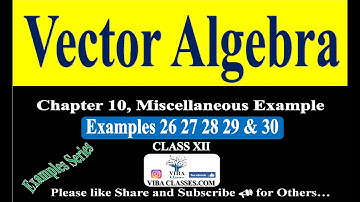 🎯Miscellaneous Examples 26 To 30|| Vector Algebra ||Class-12, NCERT Solution