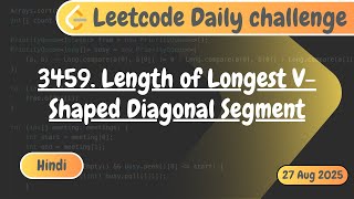 Length of Longest V-Shaped Diagonal Segment | Hindi Explanation | Leetcode 3459 | Leetcode Challenge