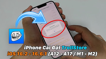 iPhone Cài Đặt TrollStore iOS 16.2 - 16.6.1 (A12 - A17 M1 - M2)