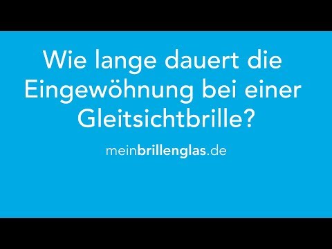 Gewöhnungszeit bei der Gleitsichtbrille: Wie lang dauert sie?