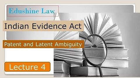 Evidence: Lec 4| Ambiguity| Patent and Latent Ambiguity| S. 93 -98| Judiciary, LLB| Edushine Law