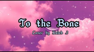 To the bone (Lyrics) by pamungkas cover by Kaleb J