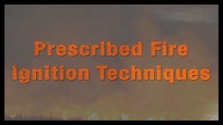 Prescribed Fire Ignition Techniques - Introduction