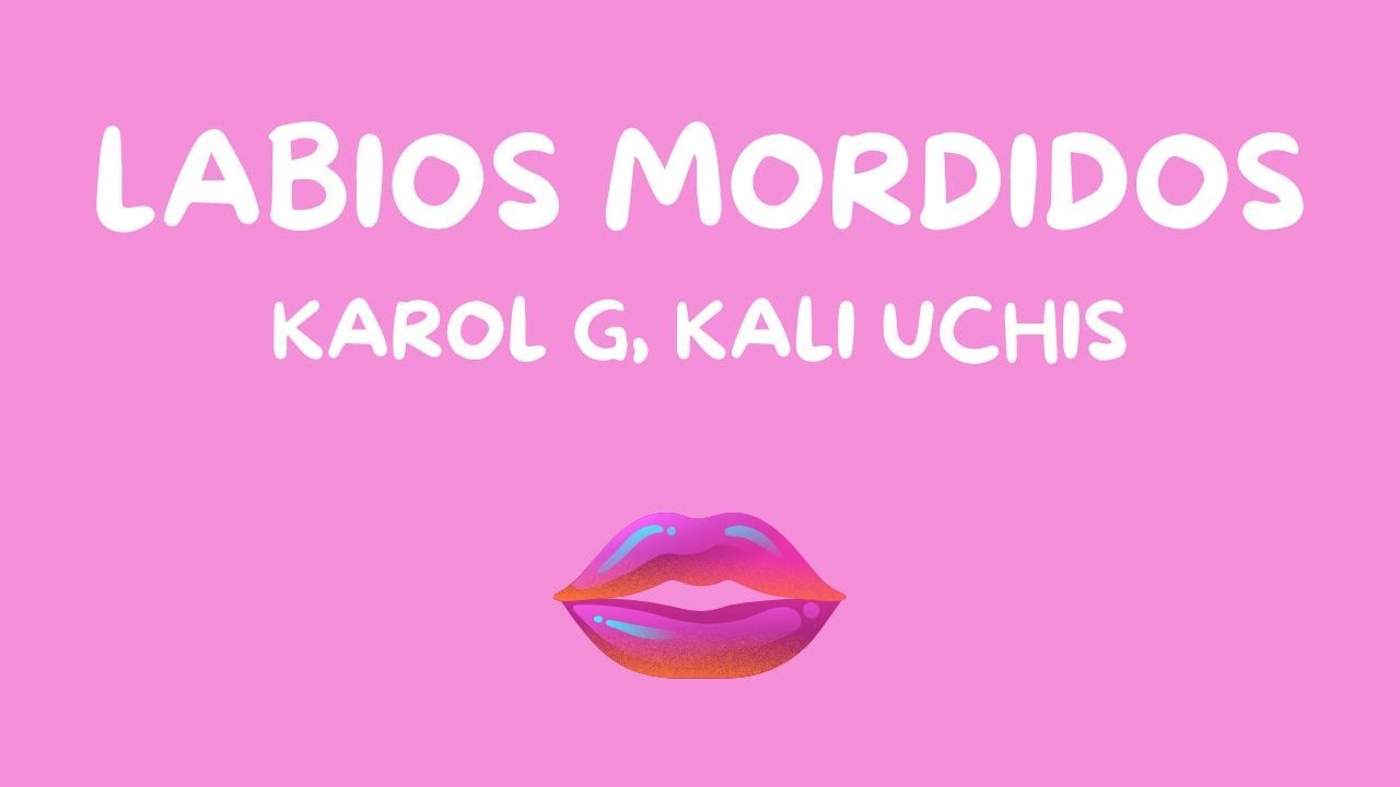 LABIOS MORDIDOS KAROL G, KALI UCHIS (Letras/Lyrics) YouTube