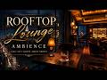 Luxury Midnight Jazz 🥃 Relaxing Rooftop Lounge Ambience [LIVE]