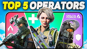 Delta Force Mobile Top 5 Operators Ranked | Who Should You Main?