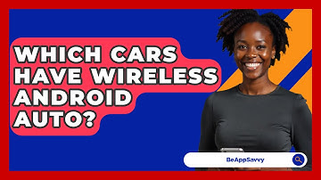 Which Cars Have Wireless Android Auto? - Be App Savvy