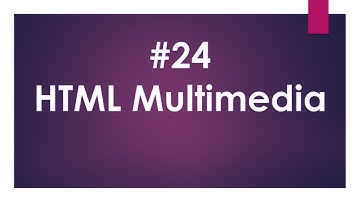 Lecture  Num 24 : HTML Multimedia