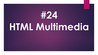 Lecture  Num 24 : HTML Multimedia