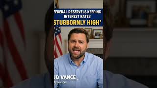 JD Vance: Federal Reserve is keeping interest rates 'stubbornly high' #jdvance#shorts#home