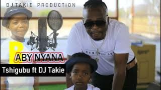 BABY NYANA FT DJ TAKIE (TSHIGUBU)PRO BY DJ TAKIE