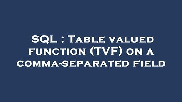 SQL : Table valued function (TVF) on a comma-separated field