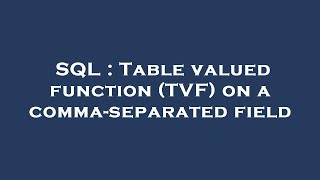 SQL : Table valued function (TVF) on a comma-separated field